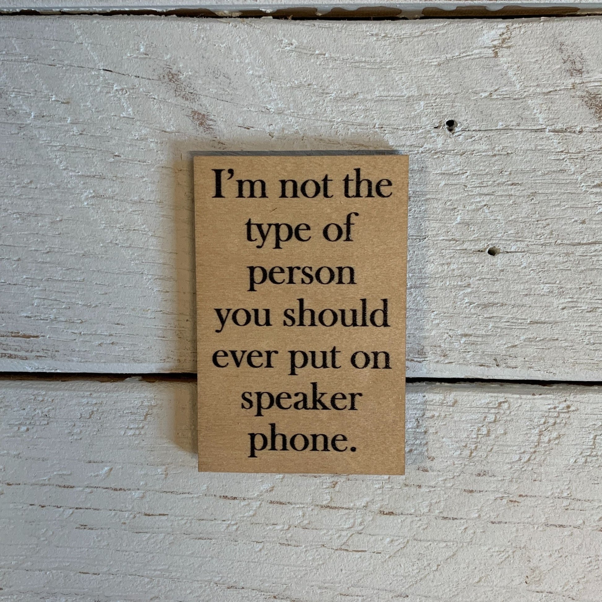 I'm Not The Person You Should Ever Put On Speaker Phone Funny Wood Refrigerator Magnet | 2" x 3"