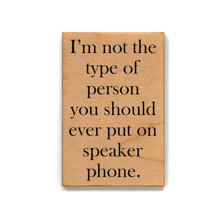 I'm Not The Person You Should Ever Put On Speaker Phone Funny Wood Refrigerator Magnet | 2" x 3"