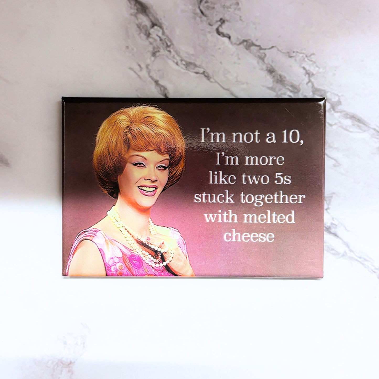 I’m Not a 10, I’m More Like Two 5s Stuck Together With Melted Cheese Magnet | Funny Retro Humor Fridge Magnet