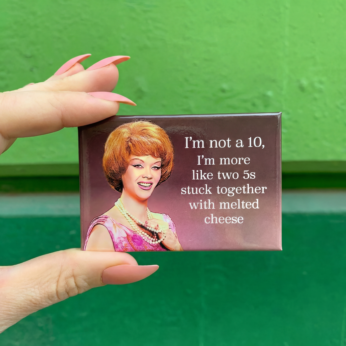 I’m Not a 10, I’m More Like Two 5s Stuck Together With Melted Cheese Magnet | Funny Retro Humor Fridge Magnet
