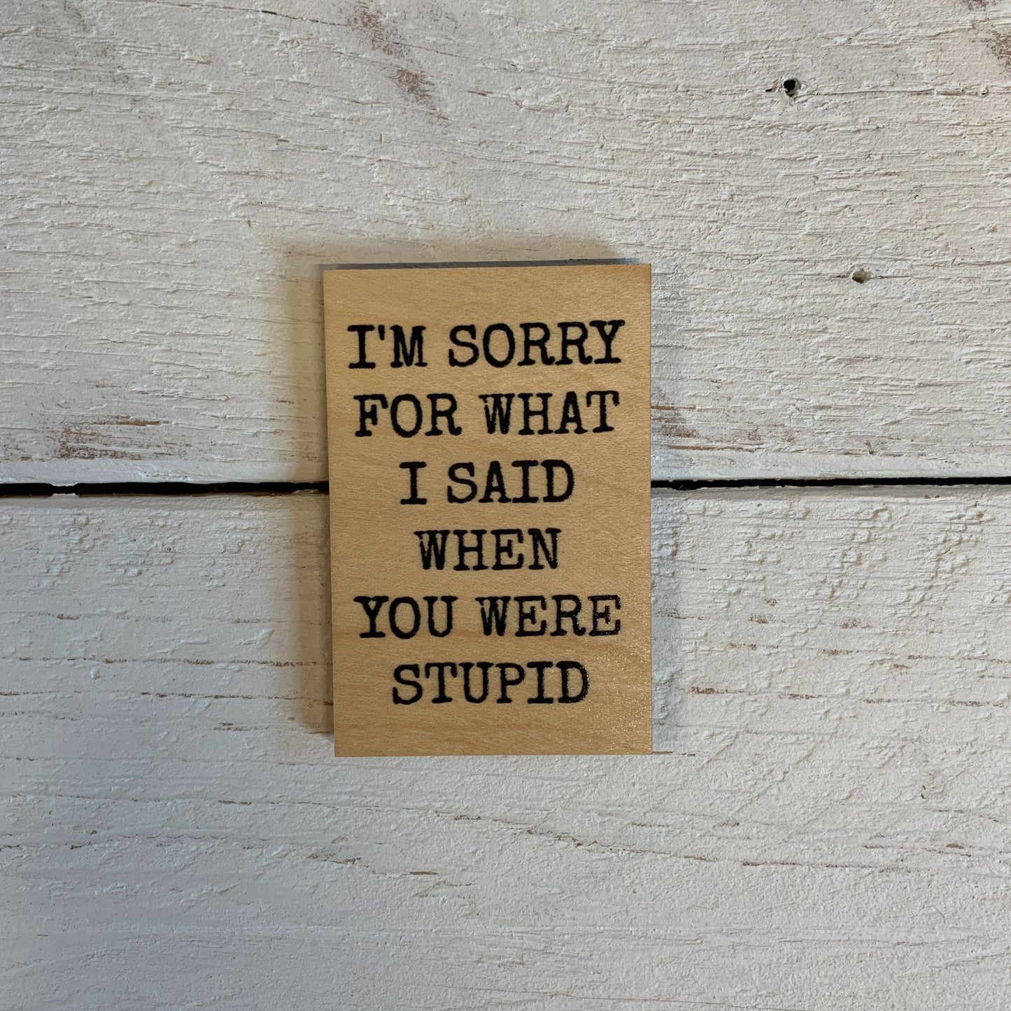 I'm Sorry For What I Said Funny Wood Refrigerator Magnet | 2" x 3"