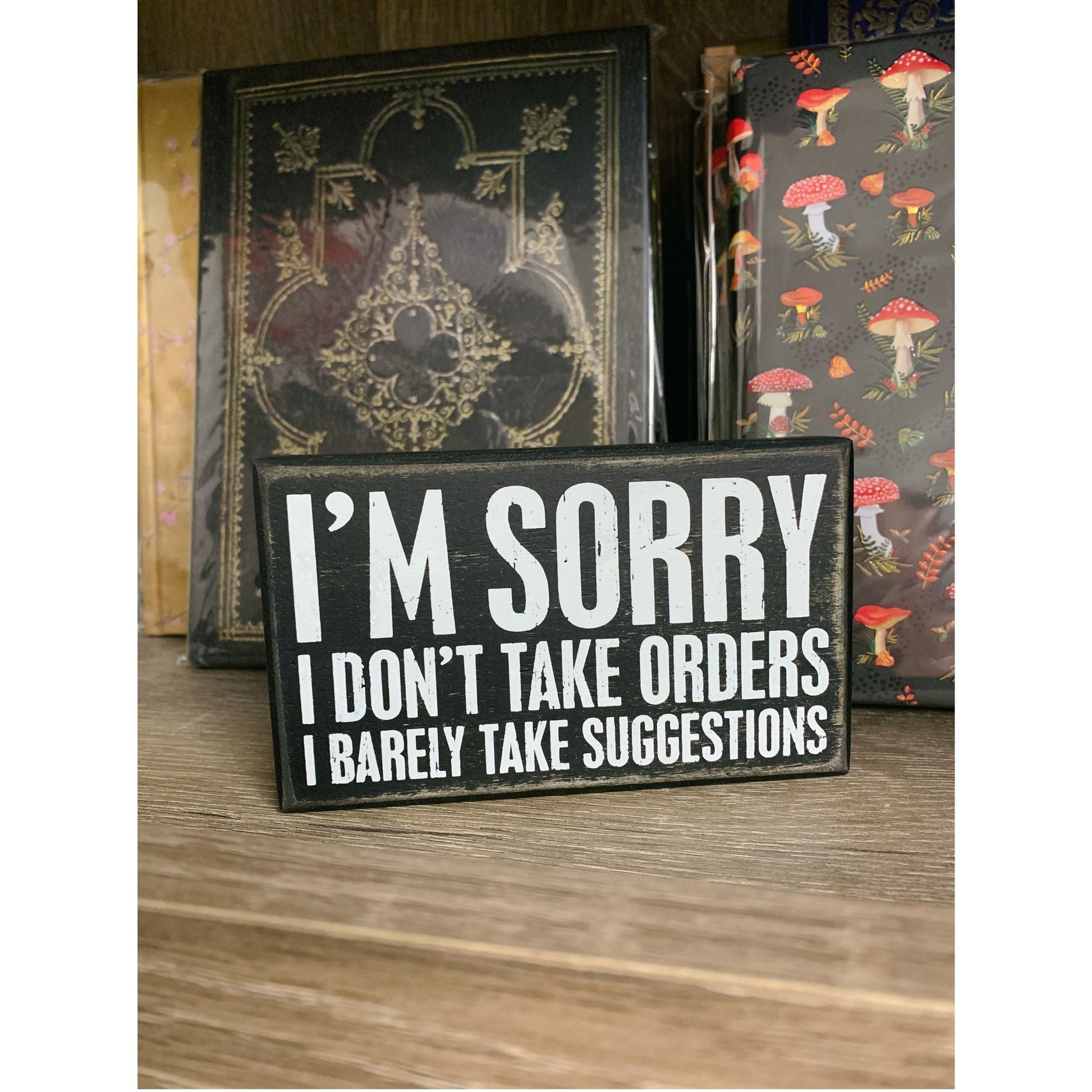 I'm Sorry I Don't Take Orders Wooden Box Sign with White Lettering | 5" x 3"