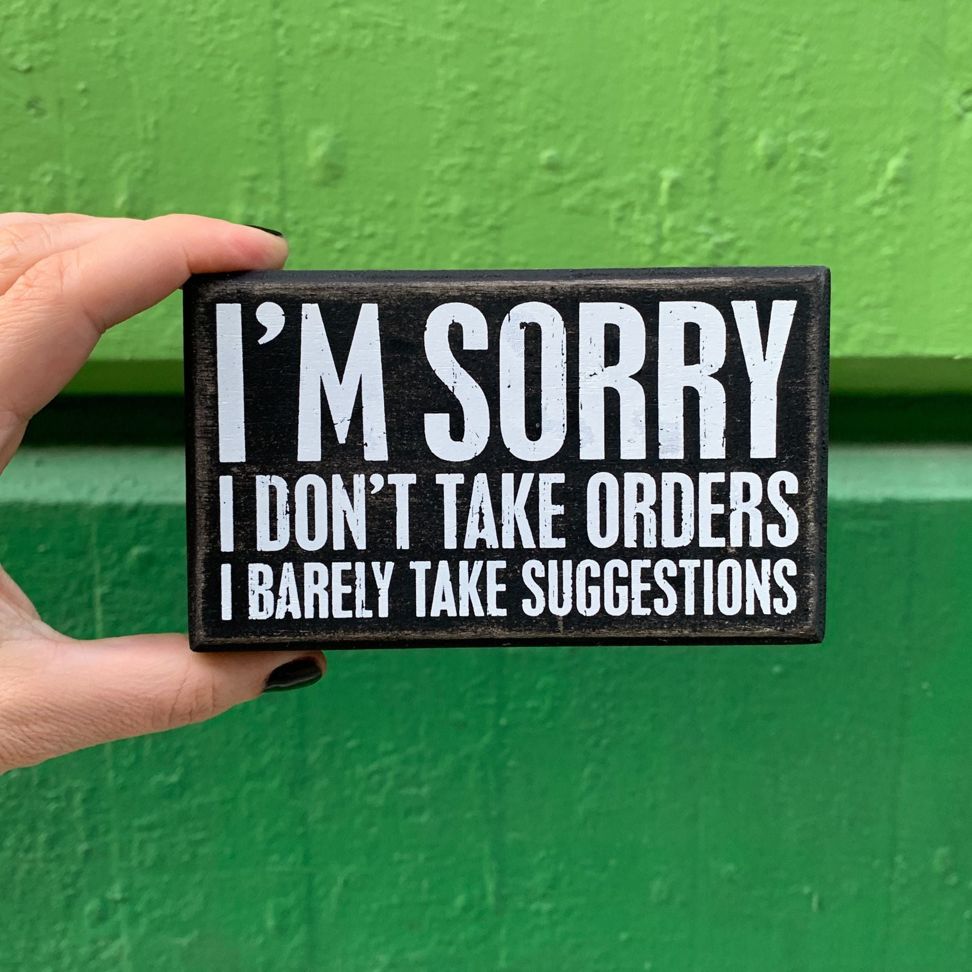 I'm Sorry I Don't Take Orders Wooden Box Sign with White Lettering | 5" x 3"