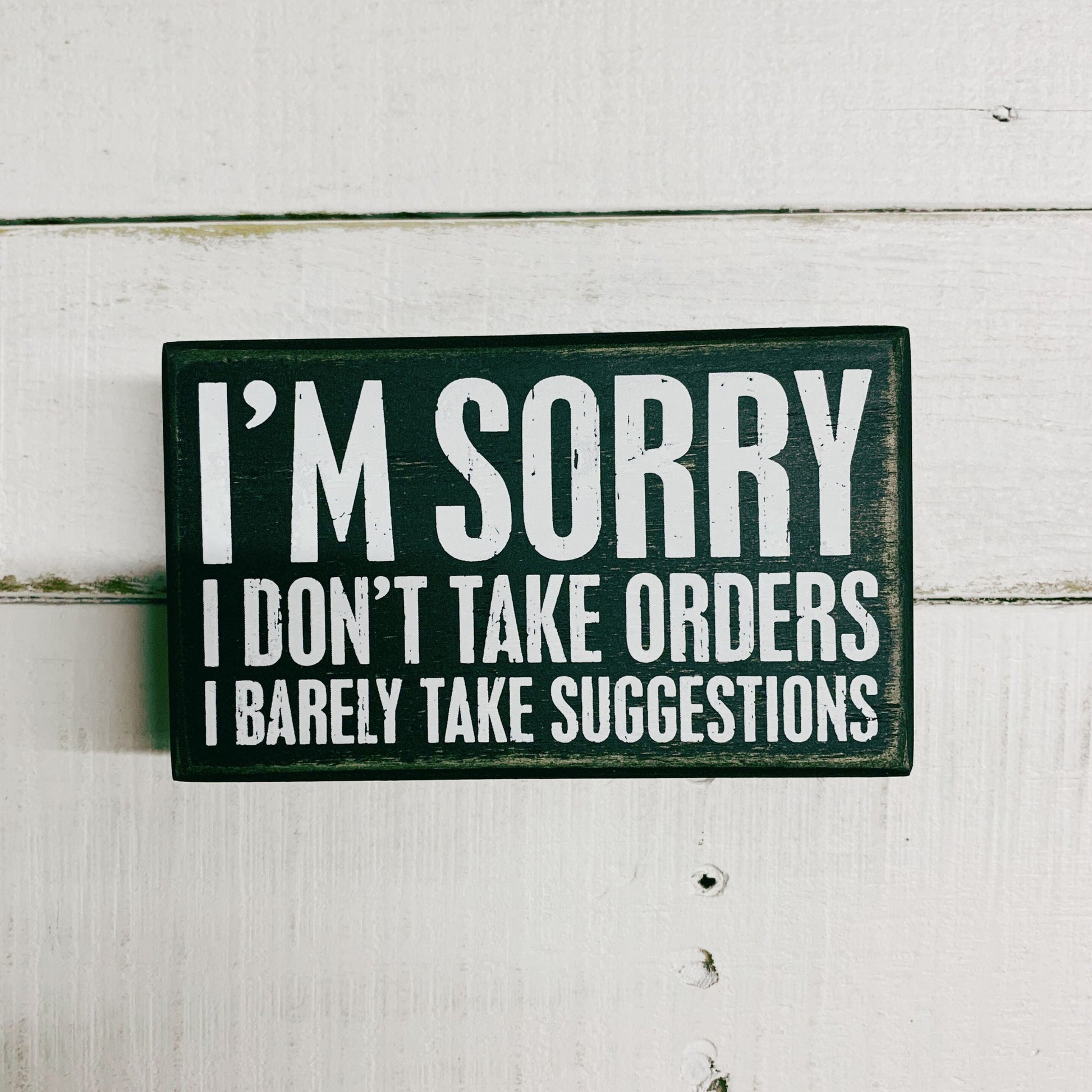 I'm Sorry I Don't Take Orders Wooden Box Sign with White Lettering | 5" x 3"