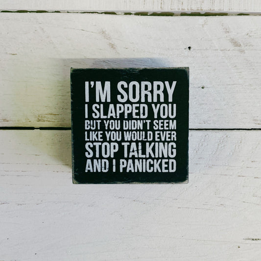 I'm Sorry I Slapped You Box Sign in Black with White Lettering