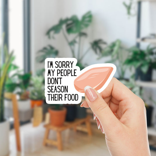 I'm Sorry My People Don't Season Their Food | Vinyl Die Cut Sticker