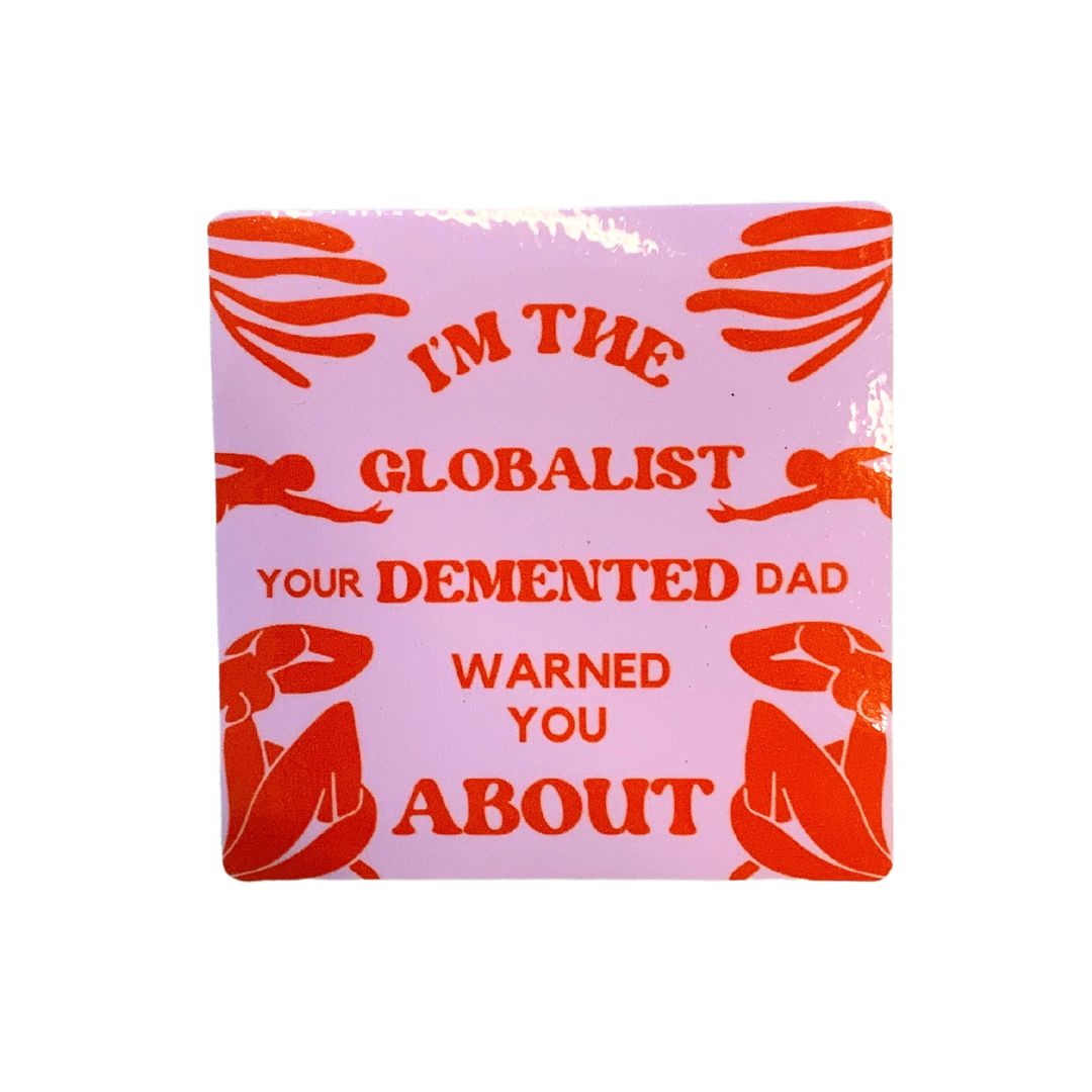 I'm The Globalist Your Demented Dad Warned You About Sticker | Vinyl Die Cut Decal