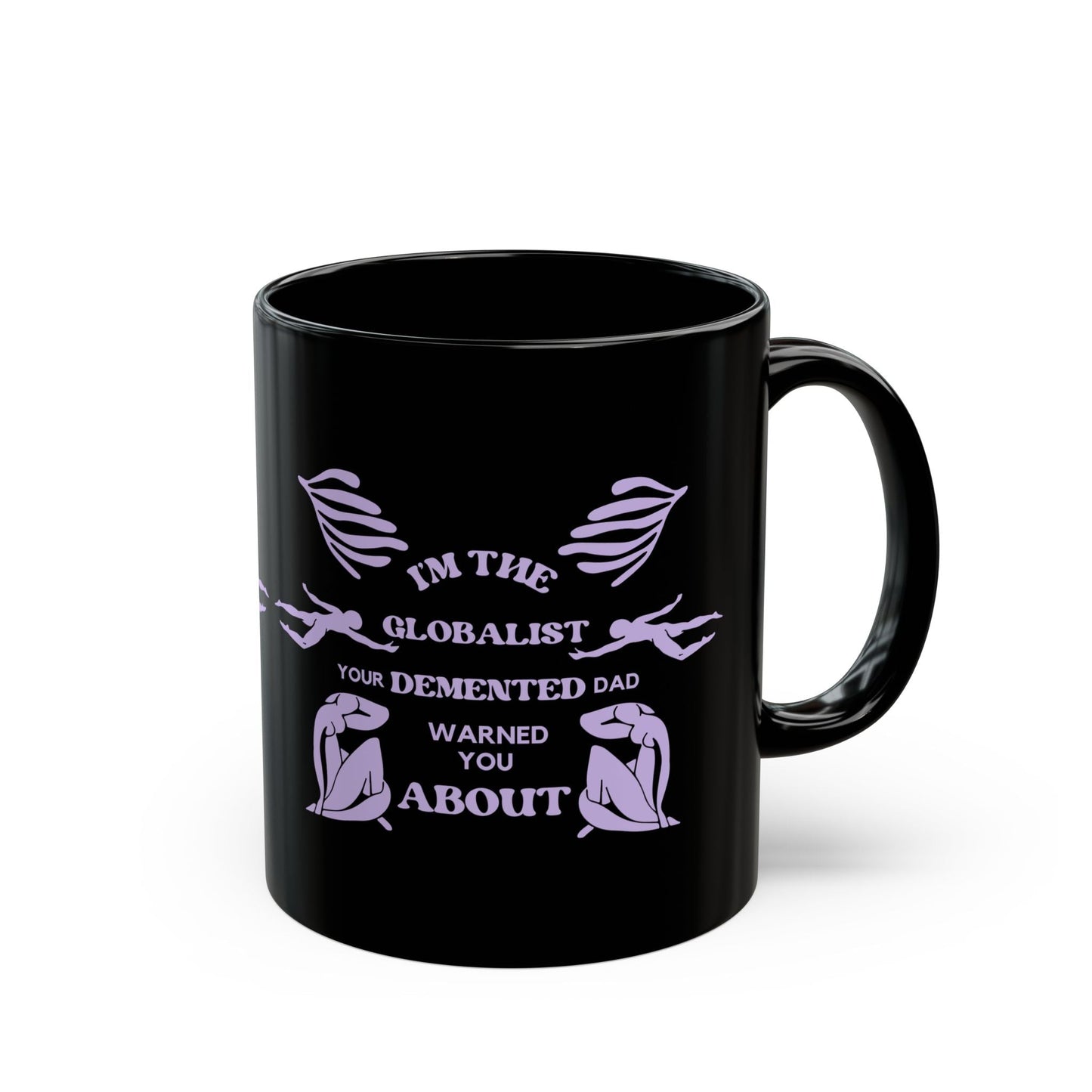 I'm the Globalist Your Demented Dad Warned You About 11oz Black Mug