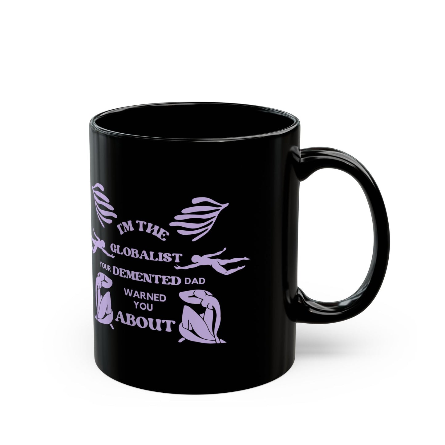 I'm the Globalist Your Demented Dad Warned You About 11oz Black Mug