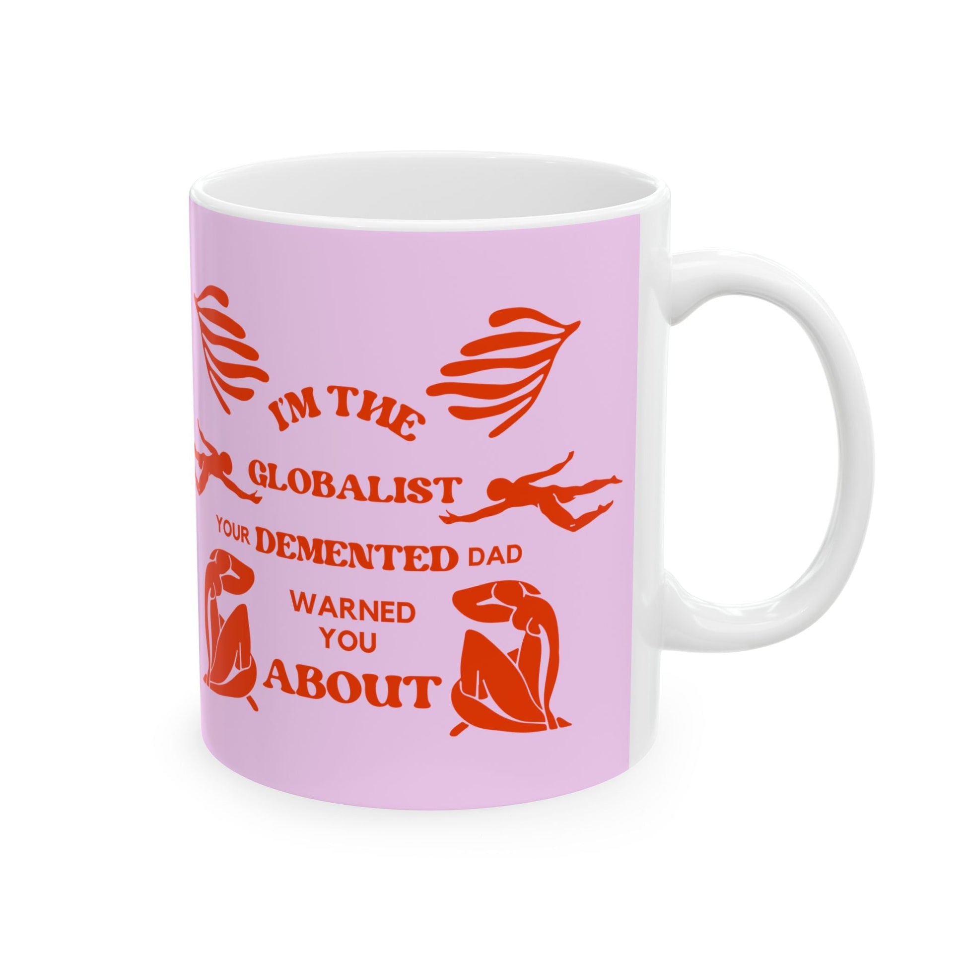 I'm the Globalist Your Demented Dad Warned You About Ceramic Mug 11oz