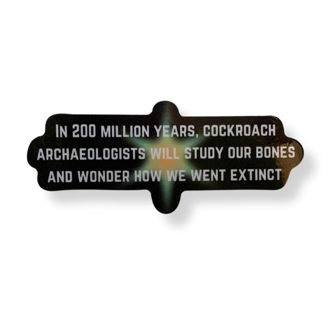 In 200 Million Years Cockroach Archaelogists Will Study Sticker | Vinyl Die Cut Decal