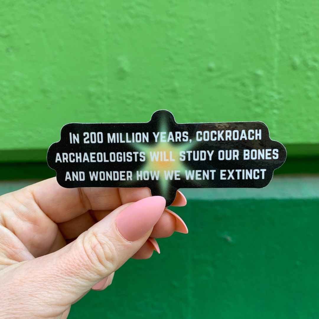 In 200 Million Years Cockroach Archaelogists Will Study Sticker | Vinyl Die Cut Decal