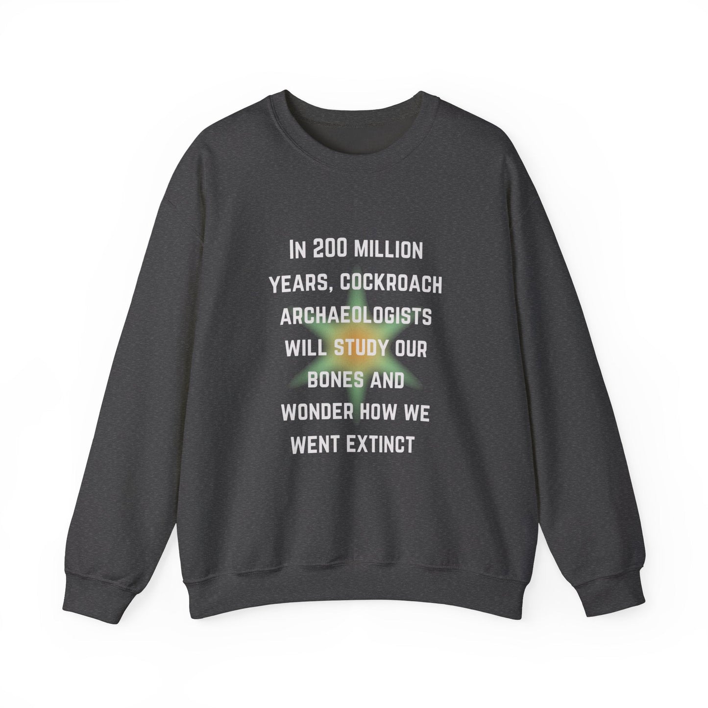 In 200 Million Years Cockroach Archaeologists Will Study Our Bones Unisex Heavy Blend™ Crewneck Sweatshirt (Sizes S-5X)