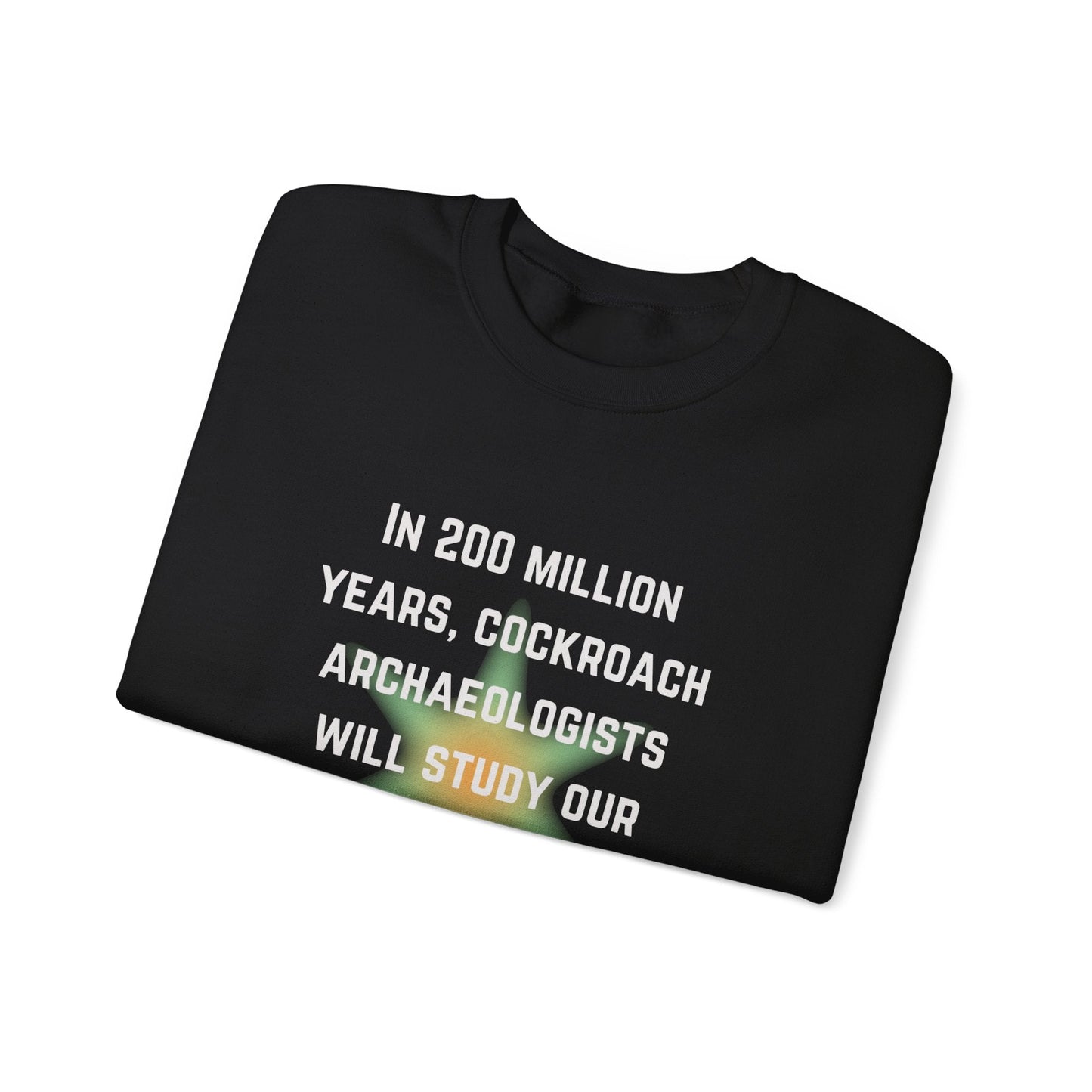 In 200 Million Years Cockroach Archaeologists Will Study Our Bones Unisex Heavy Blend™ Crewneck Sweatshirt (Sizes S-5X)