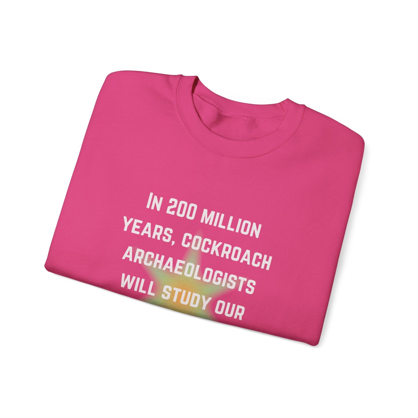 In 200 Million Years Cockroach Archaeologists Will Study Our Bones Unisex Heavy Blend™ Crewneck Sweatshirt (Sizes S-5X)