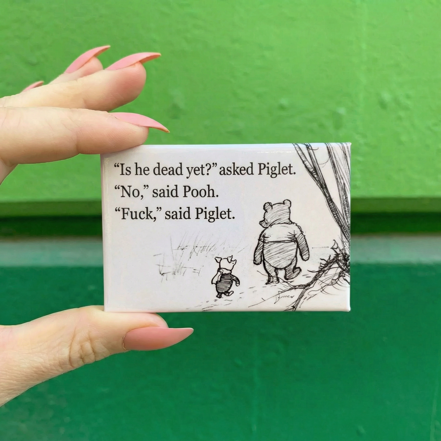 Is He Dead Yet? Asked Piglet. No, Said Pooh Refrigerator Magnet | 3" x 2"