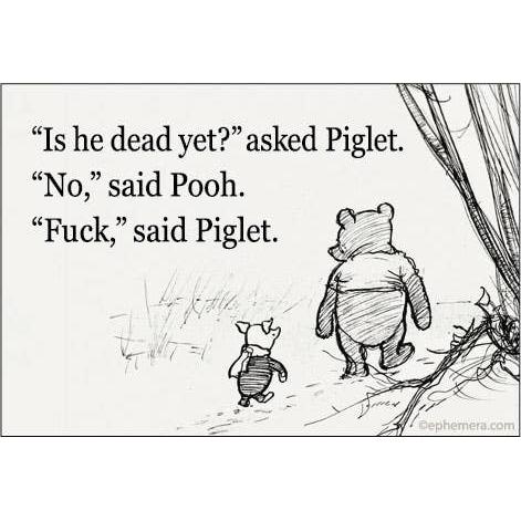 Is He Dead Yet? Asked Piglet. No, Said Pooh Refrigerator Magnet | 3" x 2"