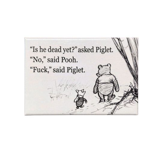 Is He Dead Yet? Asked Piglet. No, Said Pooh Refrigerator Magnet | 3" x 2"