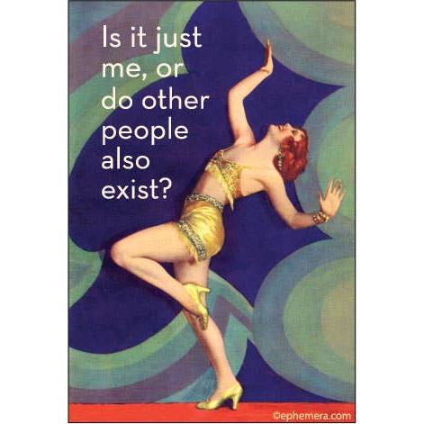 Is It Just Me, Or Do Other People Exist? Refrigerator Magnet | 3" x 2"