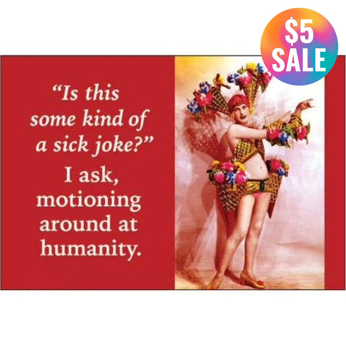 Is This Some Kind Of Sick Joke? I Ask, Motioning Around At Humanity. Refrigerator Magnet | 3" x 2"-Ephemera-The Bullish Store