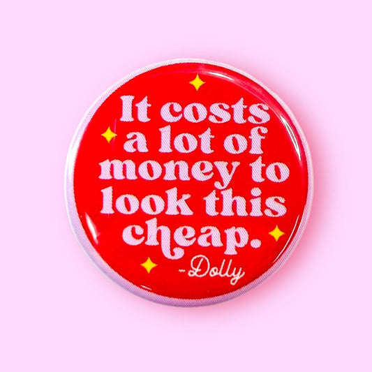 It Costs a Lot of Money - Dolly Parton Quote 1.25" Metal Pinback Button Badge Pin