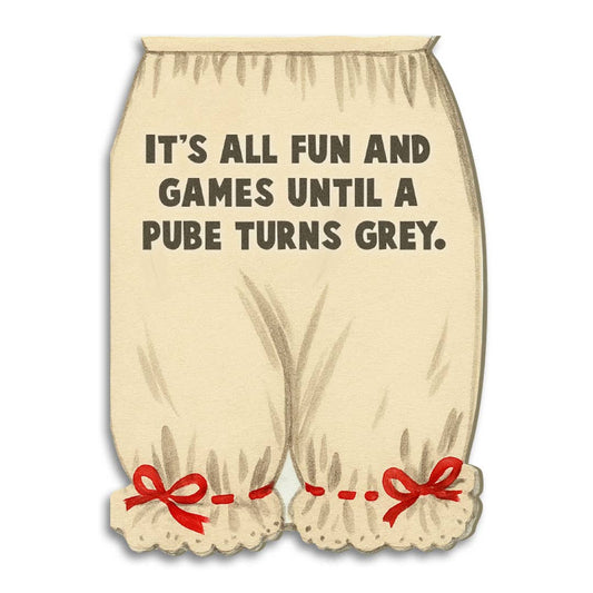 It's All Fun and Games Until a Pube Turns Grey Funny Birthday Greeting Card-Bad Betty Greeting Co.-The Bullish Store