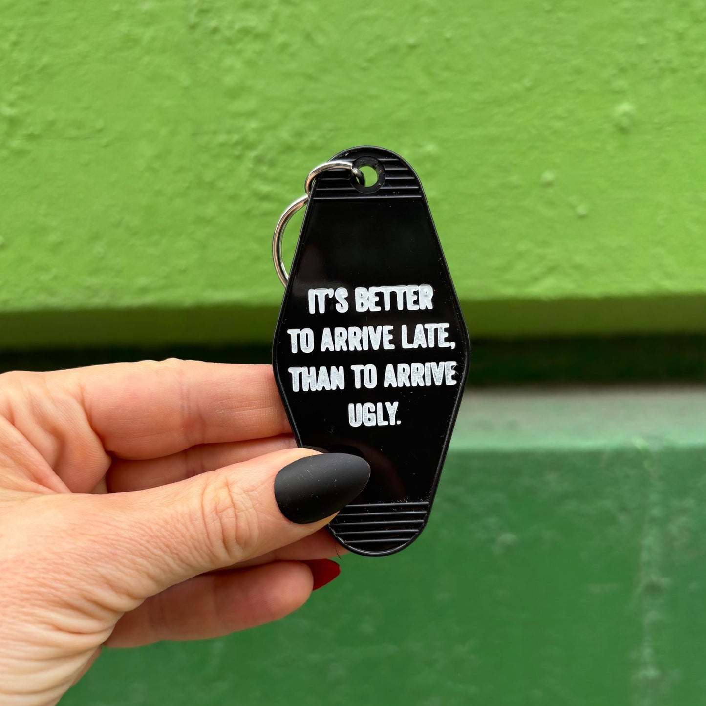 It's Better To Arrive Late, Than To Arrive Ugly Keychain in Black and White
