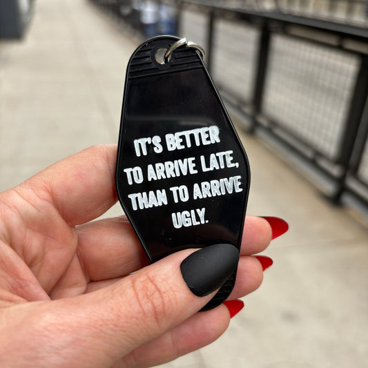 It's Better To Arrive Late, Than To Arrive Ugly Keychain in Black and White