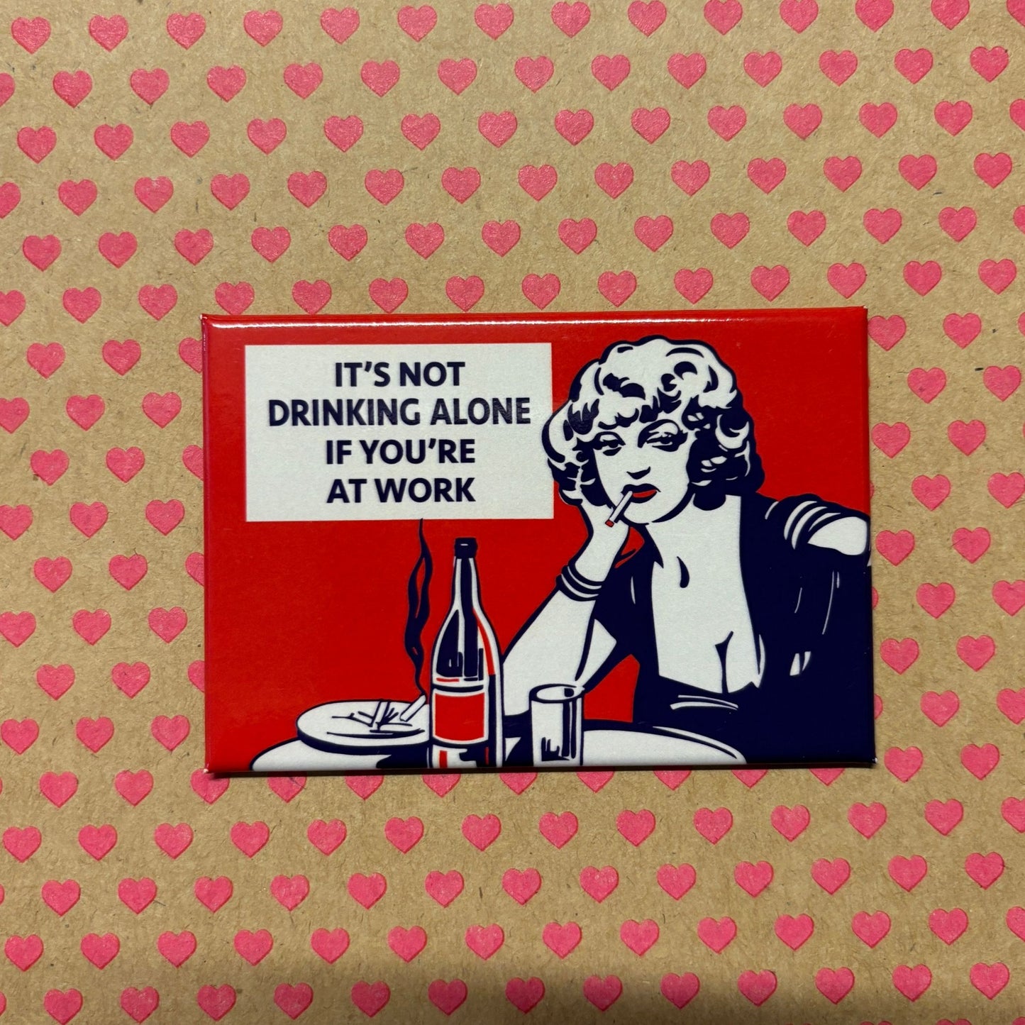 It's Not Drinking Alone If You're At Work Refrigerator Magnet | 3" x 2"