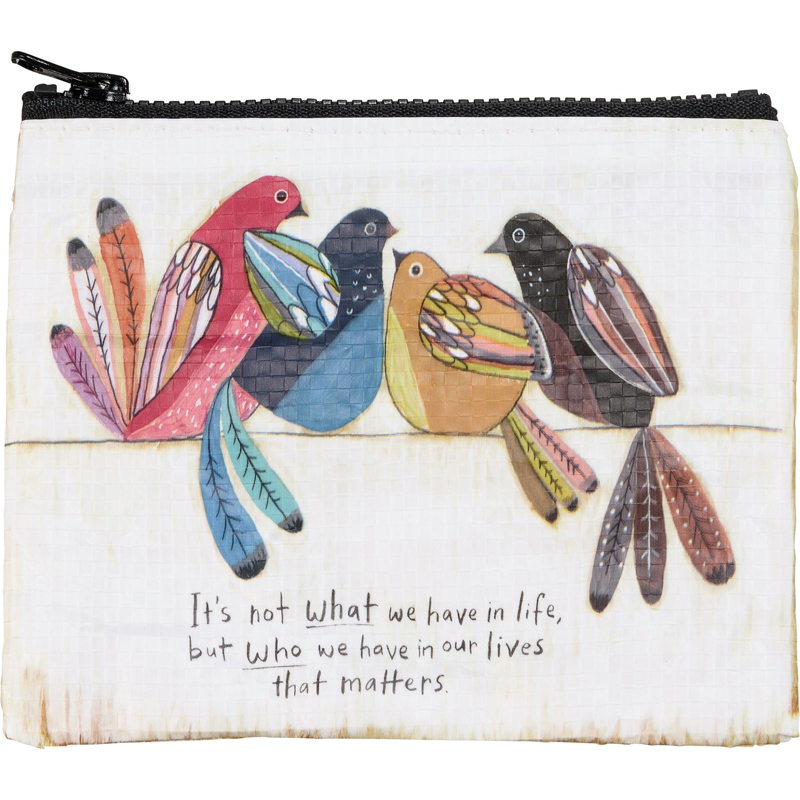 It's Not What We Have In Life, But Who We Have In Our Lives That Matters Zipper Wallet | Recycled Material Organizer Pouch | 5.25" x 4.25"