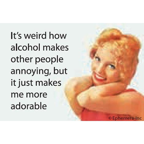 It's Weird How Alcohol Makes Other People Annoying Fridge Magnet | 2" x 3"