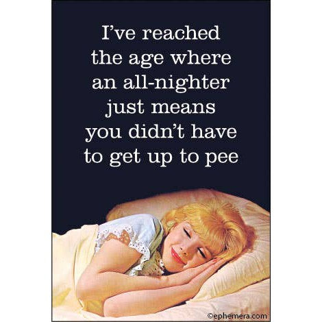 I've Reached The Age Where Didn't Have To Get Up To Pee Magnet | Refrigerator Magnetic Surface Decor