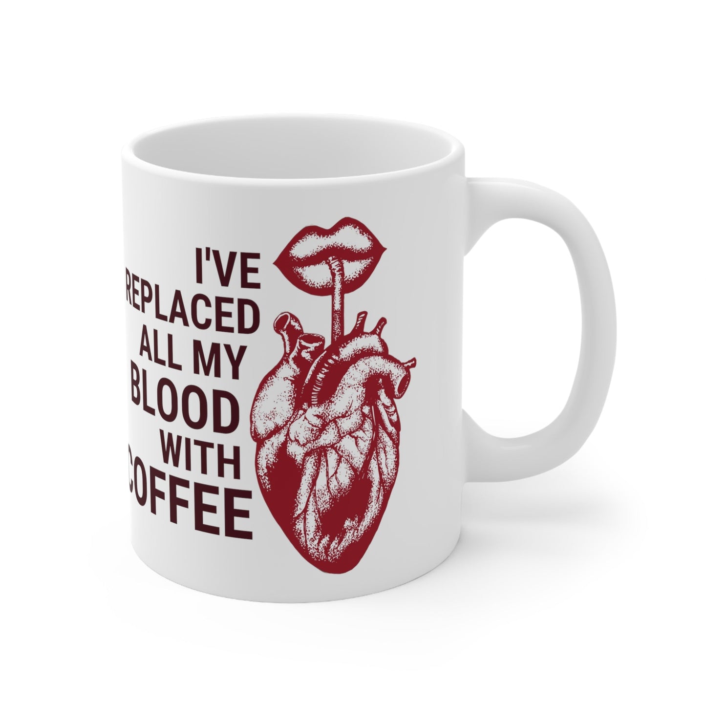 I've Replaced All My Blood With Coffee Ceramic Mug 11oz