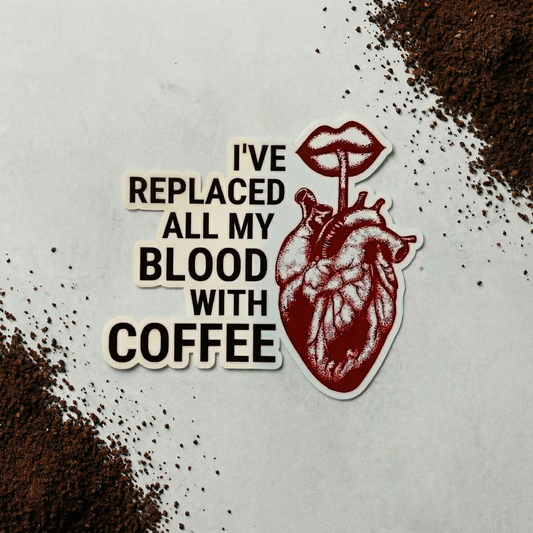 I've Replaced All My Blood With Coffee Vinyl Sticker | Coffee Lover