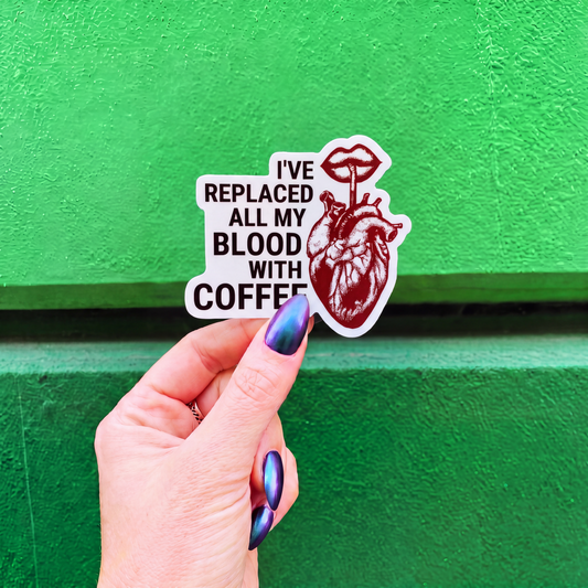 I've Replaced All My Blood With Coffee Vinyl Sticker | Coffee Lover-GetBullish-The Bullish Store