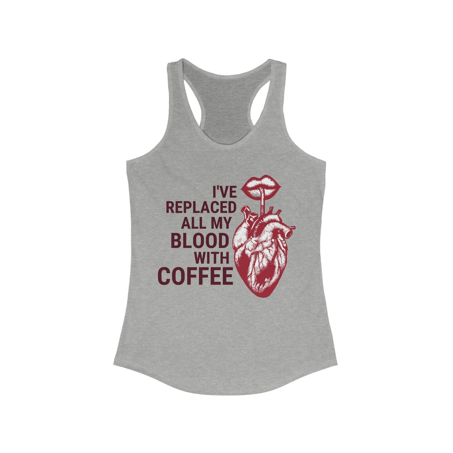 I've Replaced All My Blood With Coffee Women's Ideal Racerback Tank