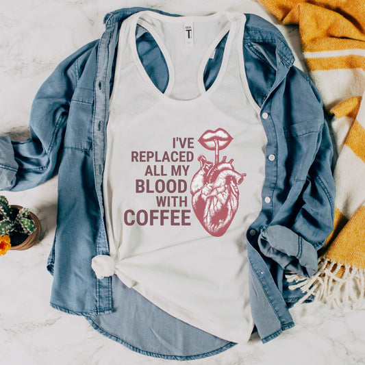 I've Replaced All My Blood With Coffee Women's Ideal Racerback Tank