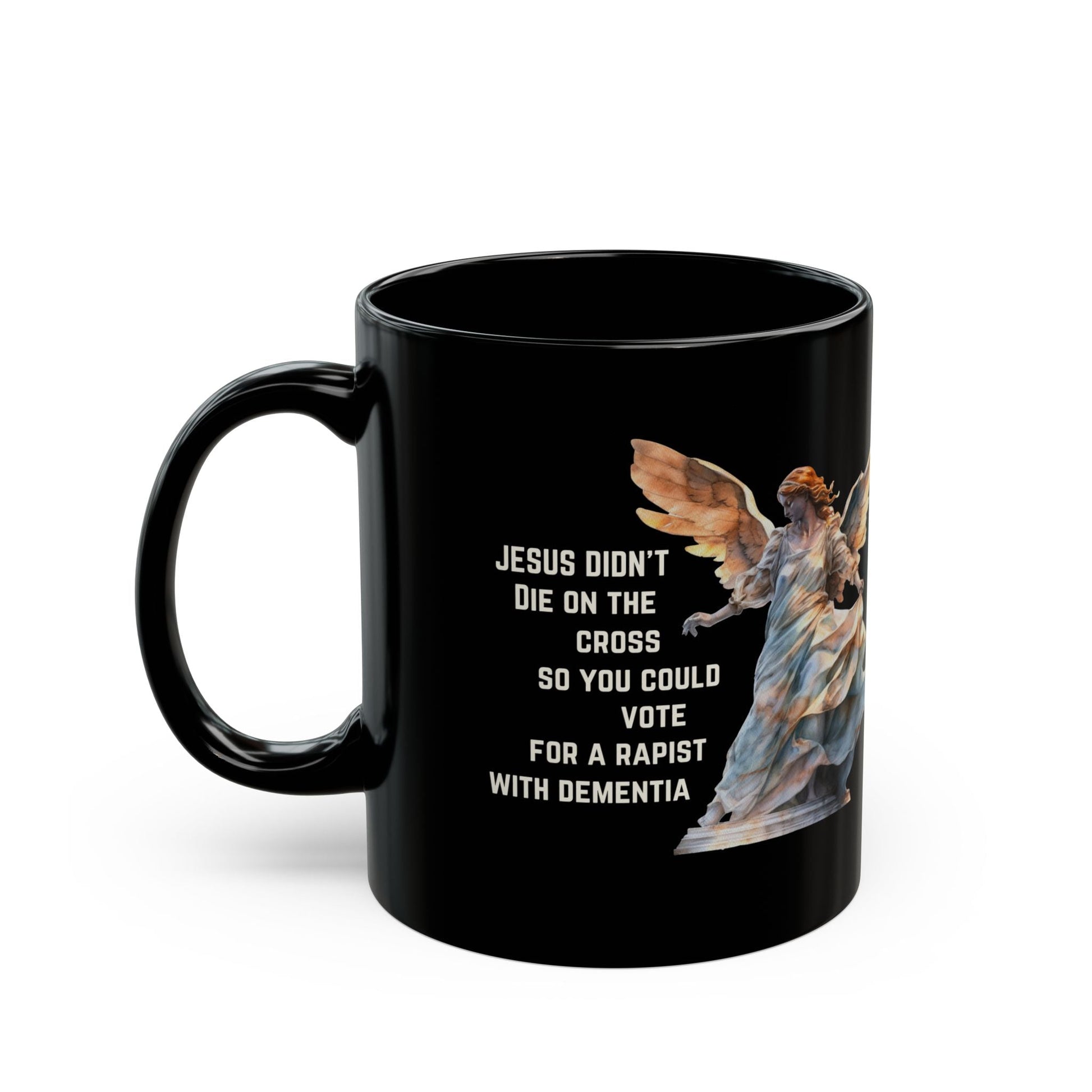 Jesus Didn't Die on the Cross So You Could Vote... 11oz Black Mug