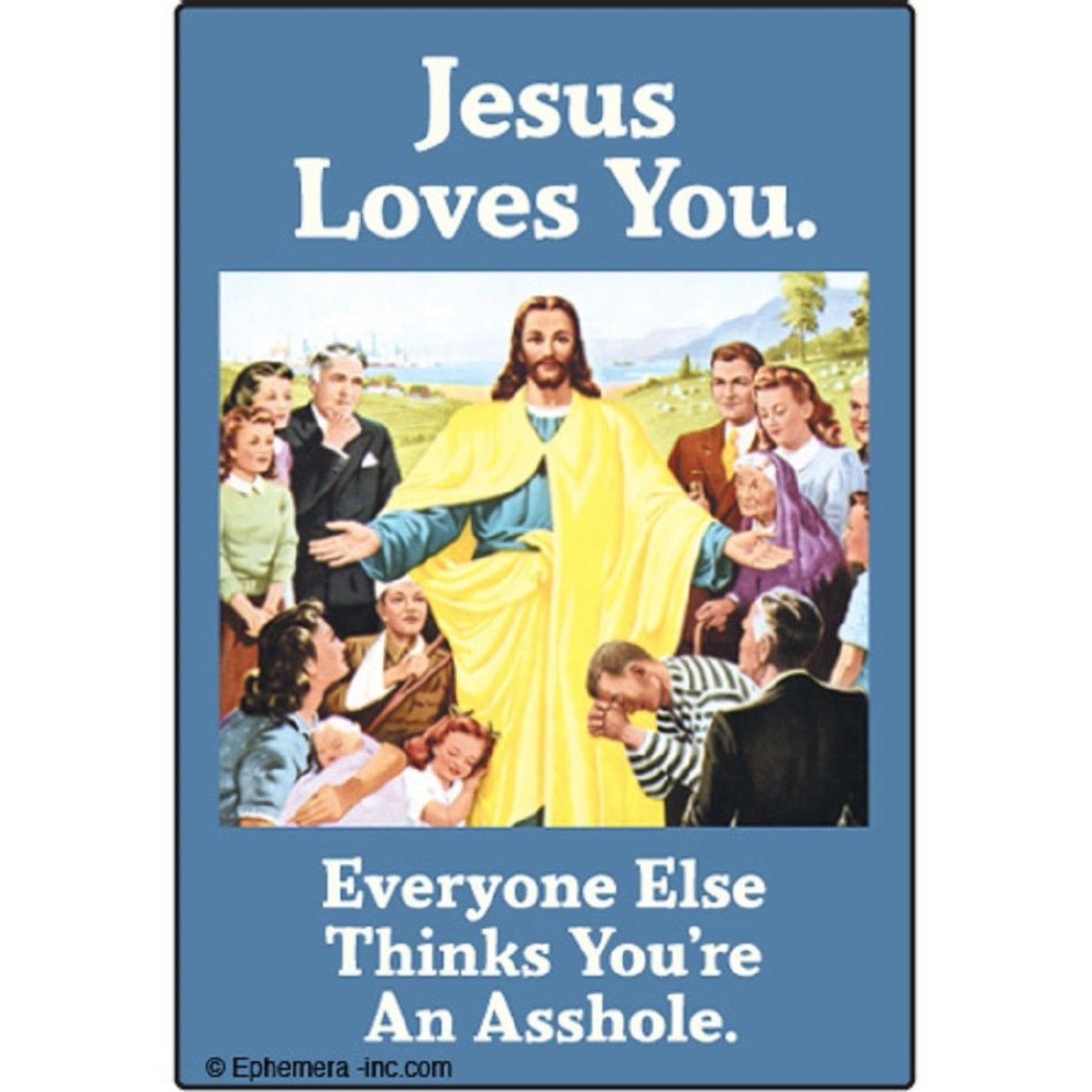 Jesus Loves You - Everyone Thinks You're An Asshole Fridge Magnet-Ephemera-The Bullish Store