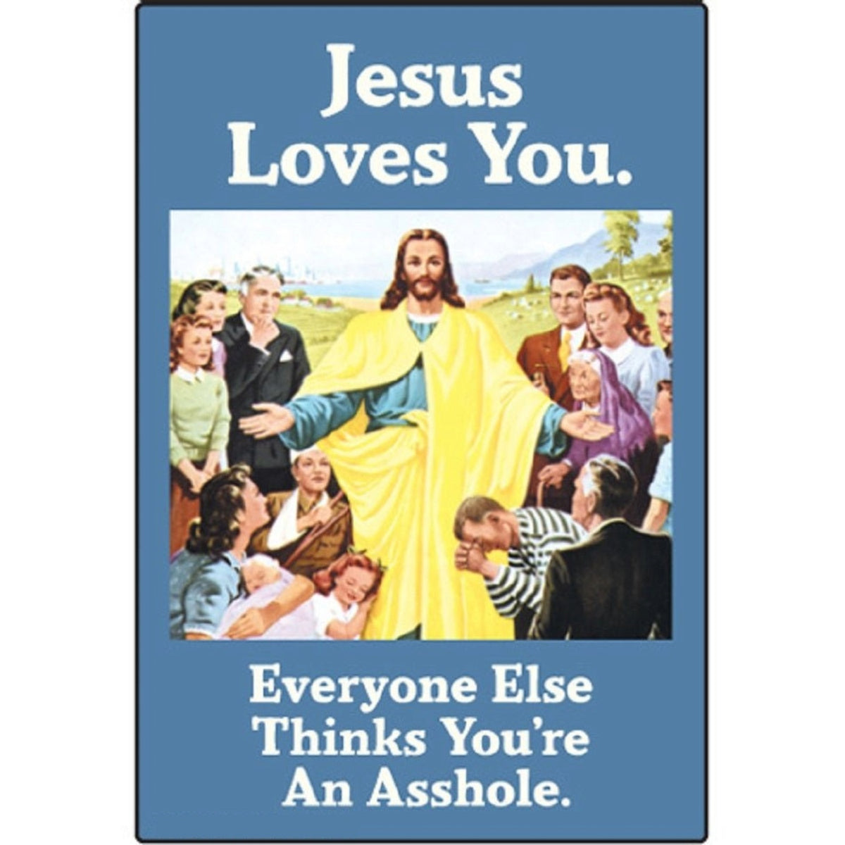 Jesus Loves You - Everyone Thinks You're An Asshole Fridge Magnet-Ephemera-The Bullish Store