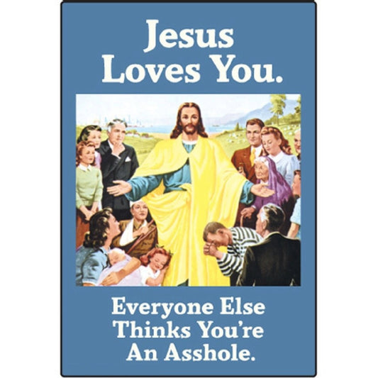Jesus Loves You - Everyone Thinks You're An Asshole Fridge Magnet