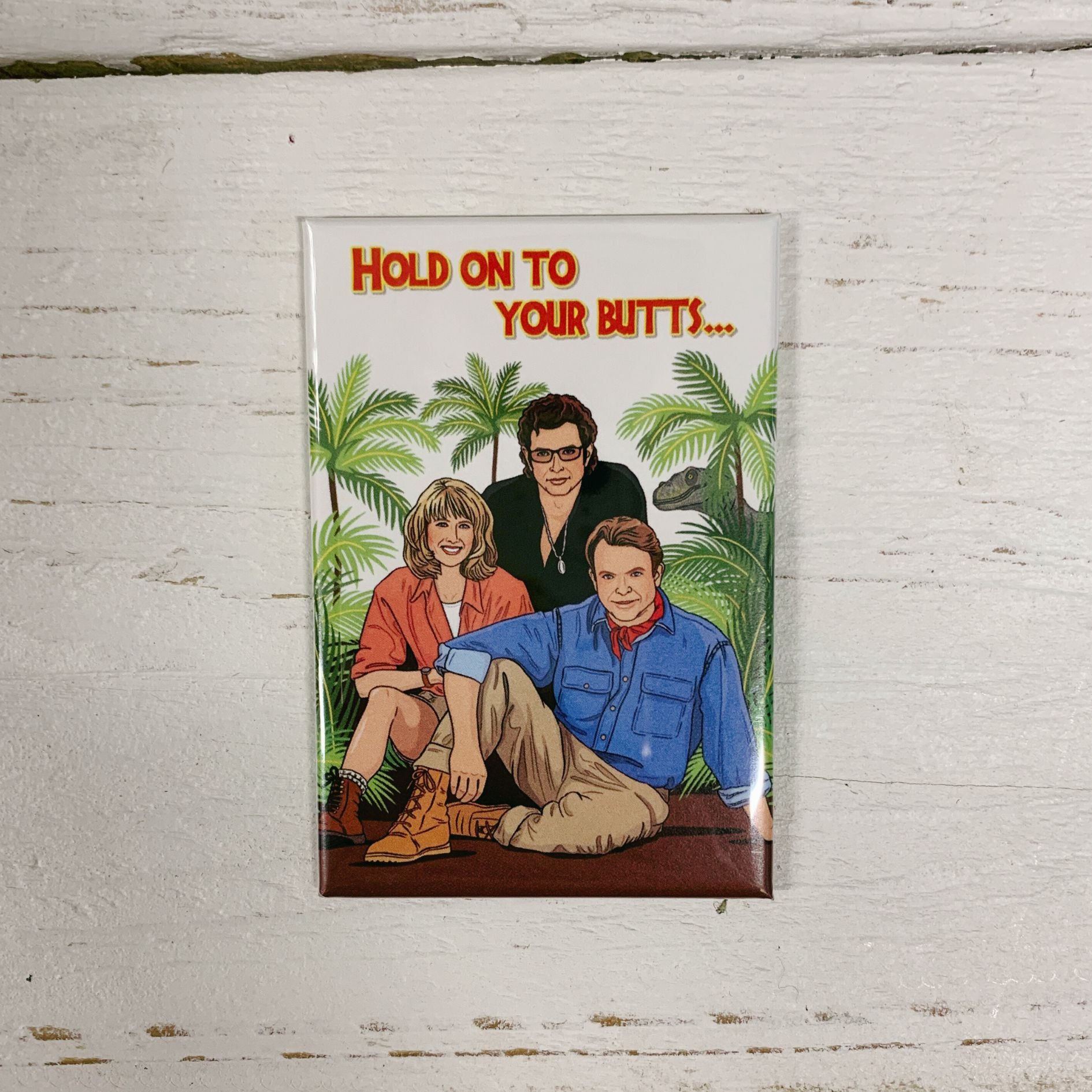 Jurassic Park Hold on to Your Butts Magnet