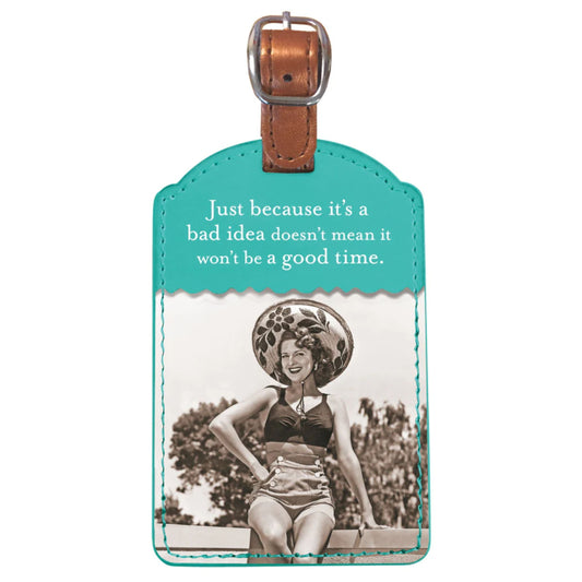 Just Because It's A Bad Idea Doesn't Mean It Won't Be A Good Time Luggage Tag