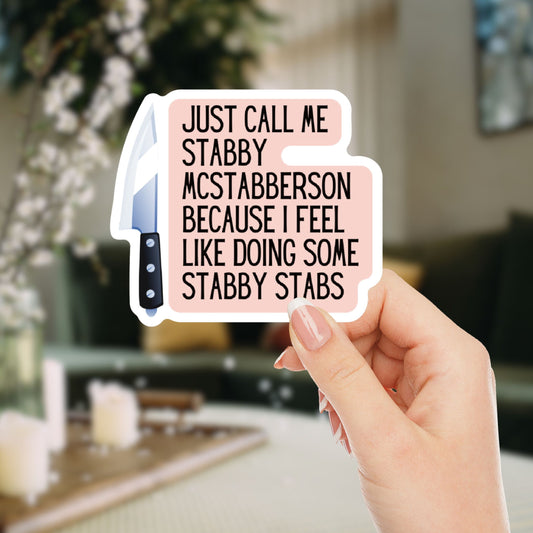 Just Call Me Stabby McStabberson | Vinyl Die Cut Sticker
