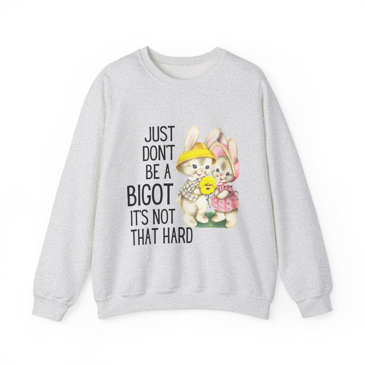 Just Don't Be A Bigot It's Not That Hard Unisex Heavy Blend™ Crewneck Sweatshirt Sizes SM-5XL | Plus Size Available