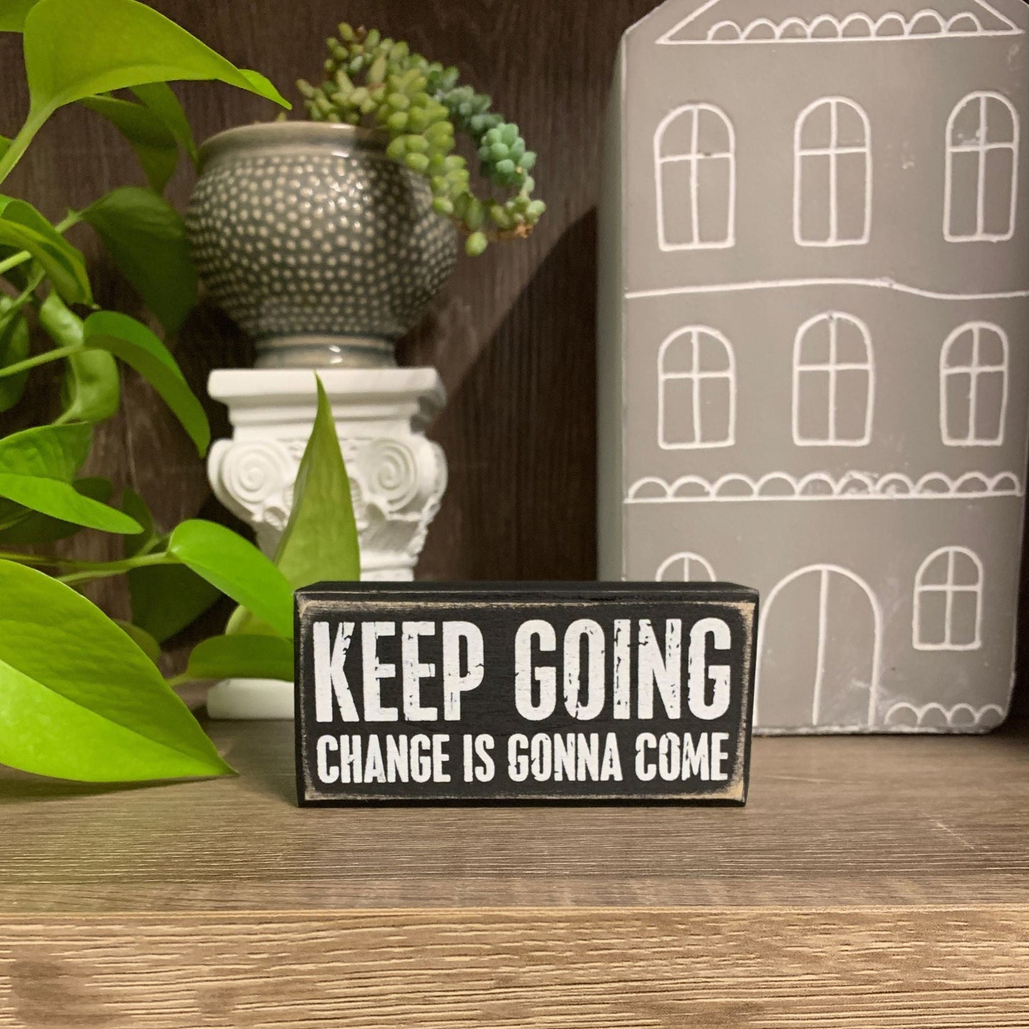 Keep Going Change Is Gonna Come Wooden Box Sign