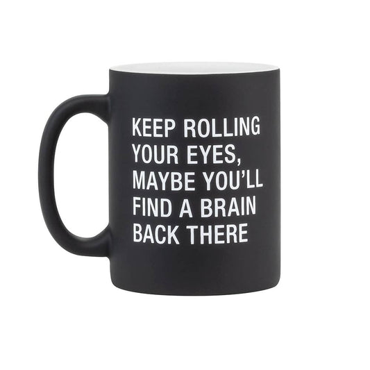 Keep Rolling Your Eyes, Maybe You'll Find A Brain Back There Black Mug | Coffee Tea Cup Mug
