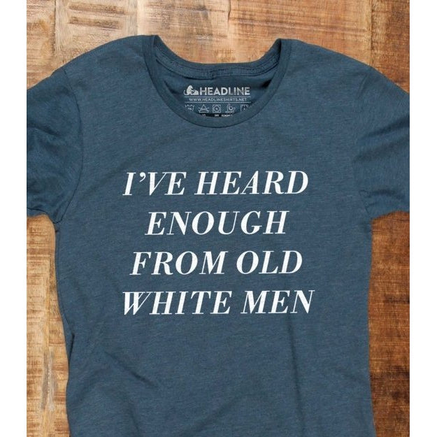 [Last Call Sizes S & XL remaining!] I've Heard Enough from Old White Men Women's T-Shirt
