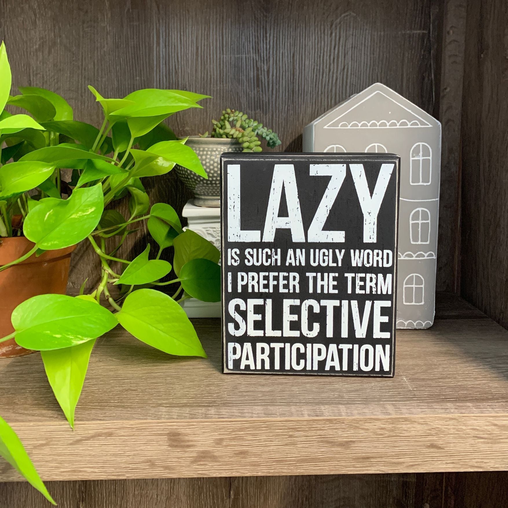 Lazy Is Such An Ugly Word Box Sign in Black with White Lettering
