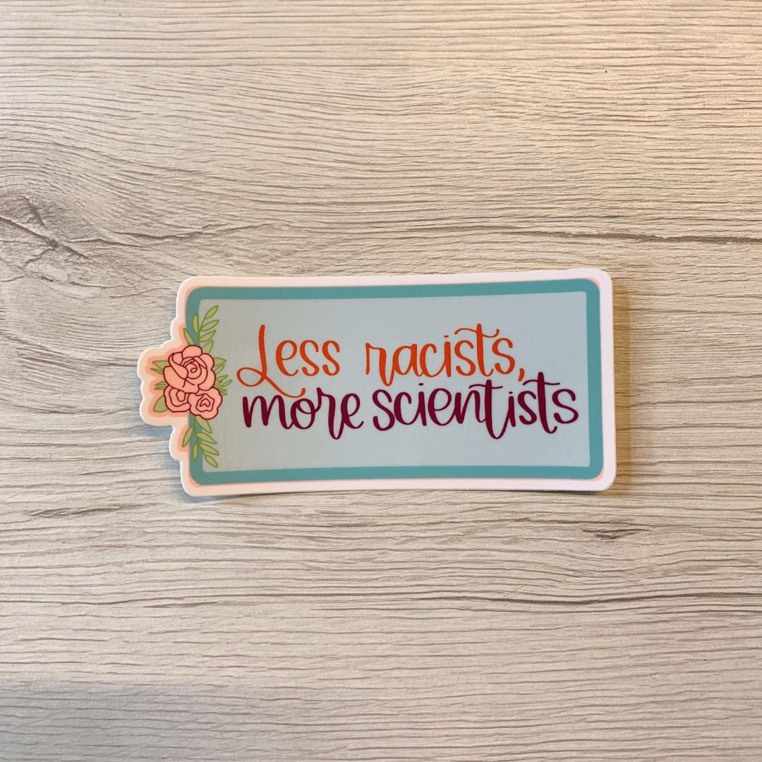 Less Racists, More Scientists Vinyl Waterproof Funny Sticker